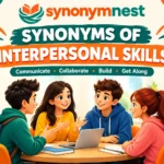 Synonyms of interpersonal skills with examples of communication, teamwork, and relationship-building.